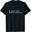 My Happy Place Wherever Birds Are Funny Birdwatching Quote