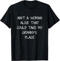 Aint A Woman Alive That Could Take My Granny's Place T Shirt