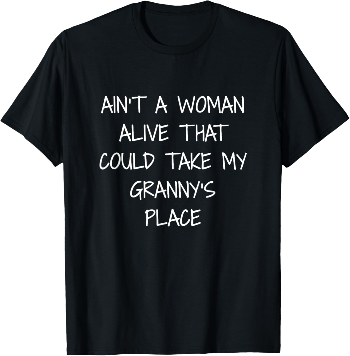Aint A Woman Alive That Could Take My Granny's Place T Shirt
