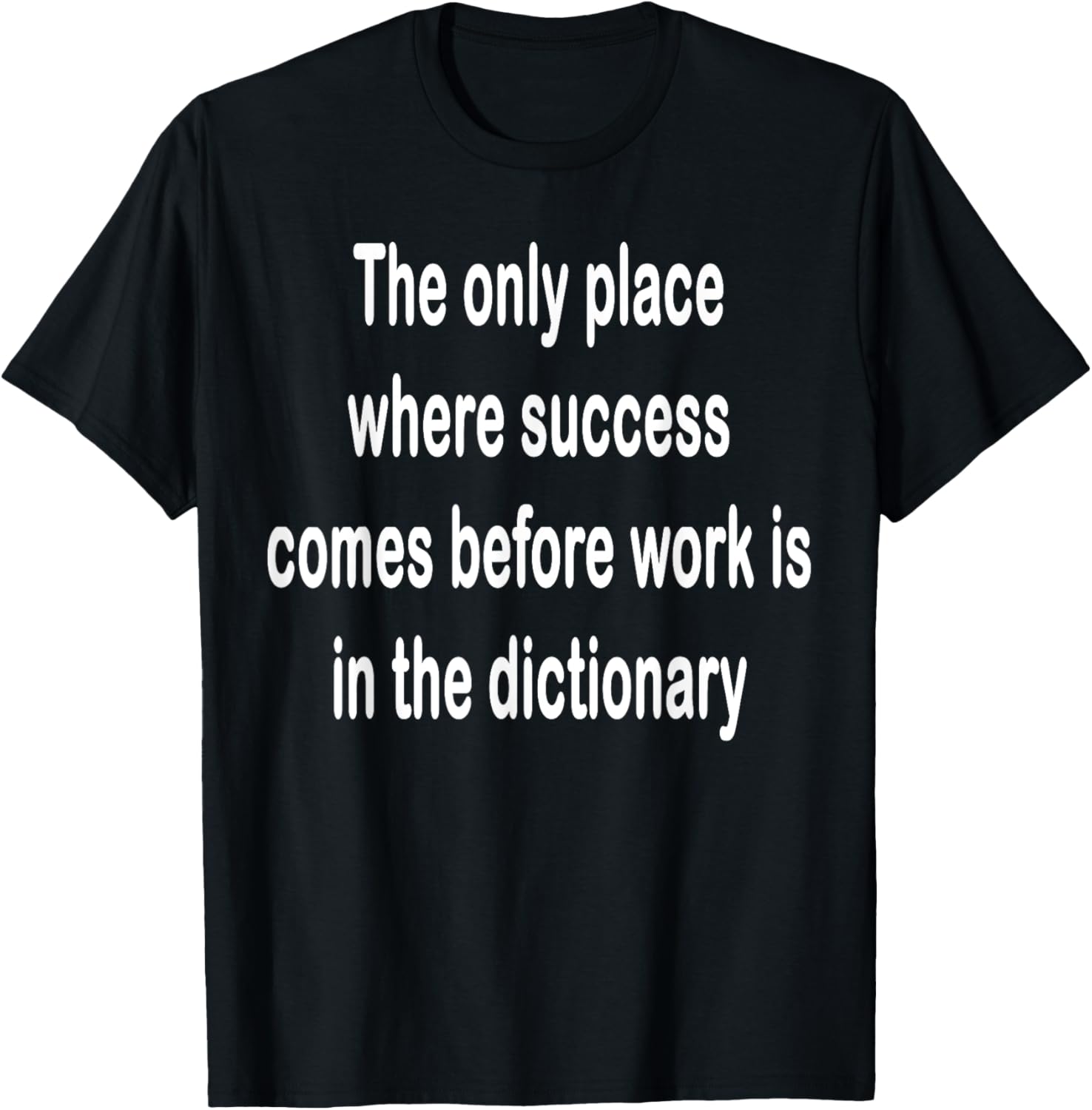 The only place where success comes before work