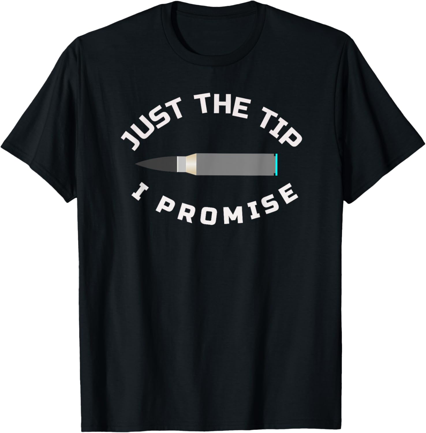 Just Tip I Promise Funny Gun Owner Gun Lover T Shirt