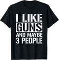 Gun Lover Men Women I Like Guns Maybe 3 People