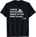 Funny I Made The Internet Great In The First Place Said Cats