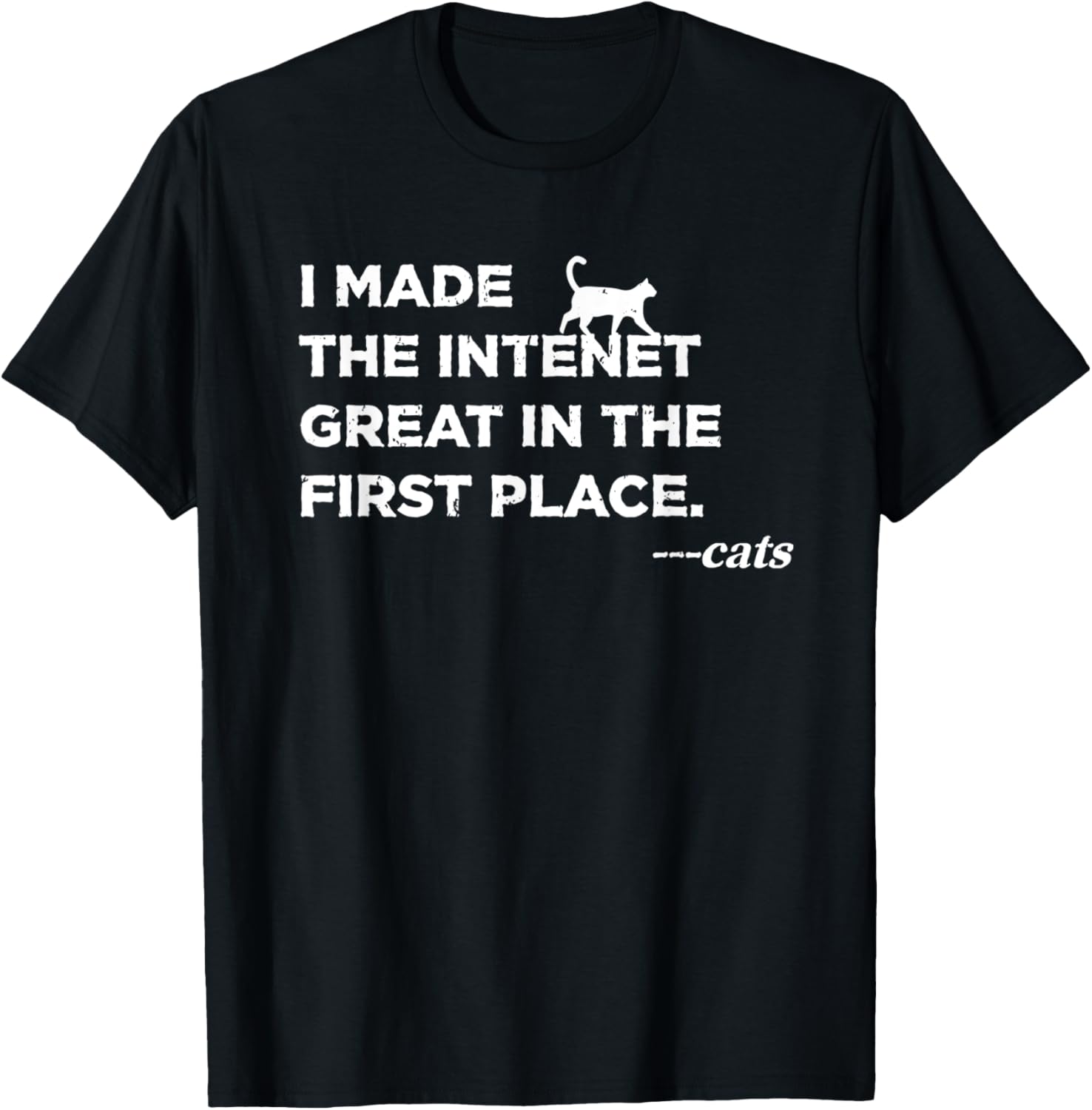 Funny I Made The Internet Great In The First Place Said Cats