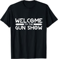 Welcome To The Gun Show T Shirt
