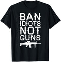 Gun Owner Ban Idiots Not Guns