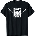Cant Ban These Guns T Shirt Weightlifting Tee
