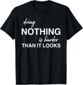 Doing Nothing Is Harder Than It Looks Shirt
