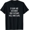 If Guns Are Outlawed Only Outlaws Will Have Guns