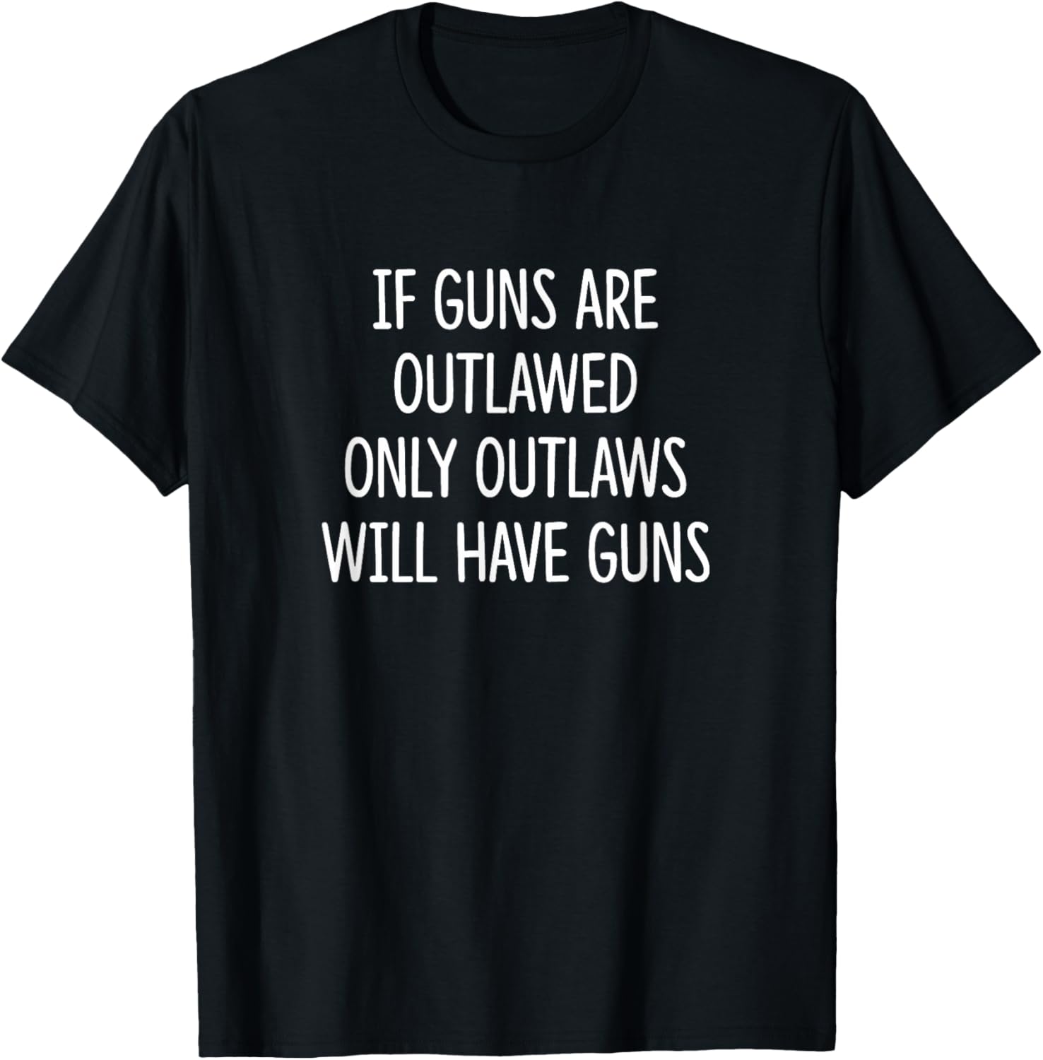 If Guns Are Outlawed Only Outlaws Will Have Guns