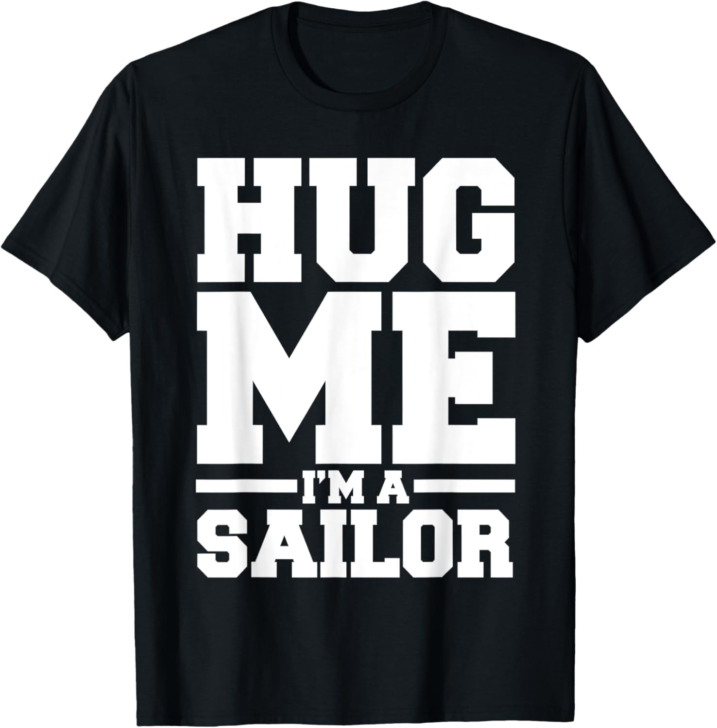 Hug Me I M Sailor Boating Humor