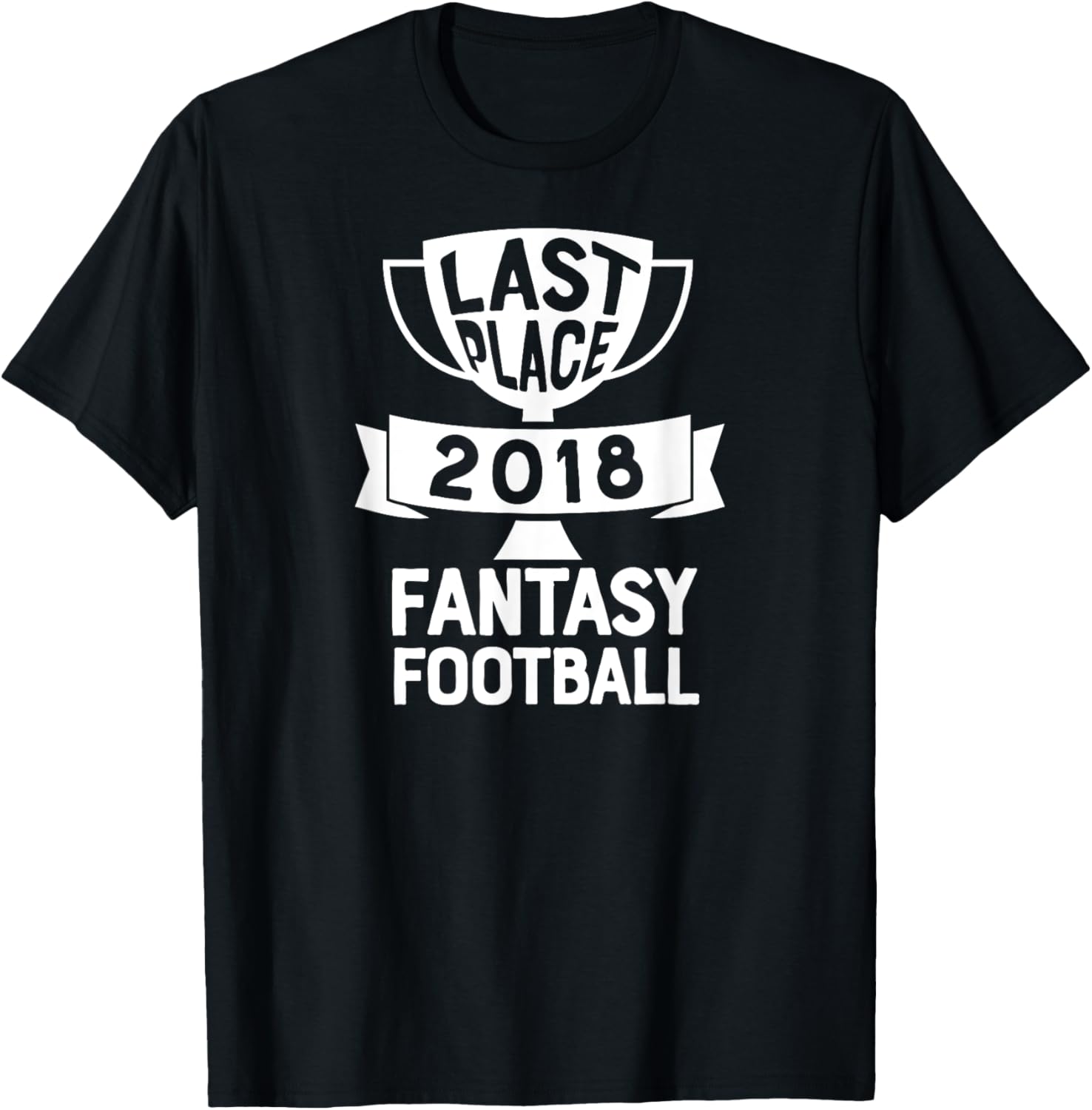 Last Place 2018 Fantasy Football T Shirt Loser for Men Funny
