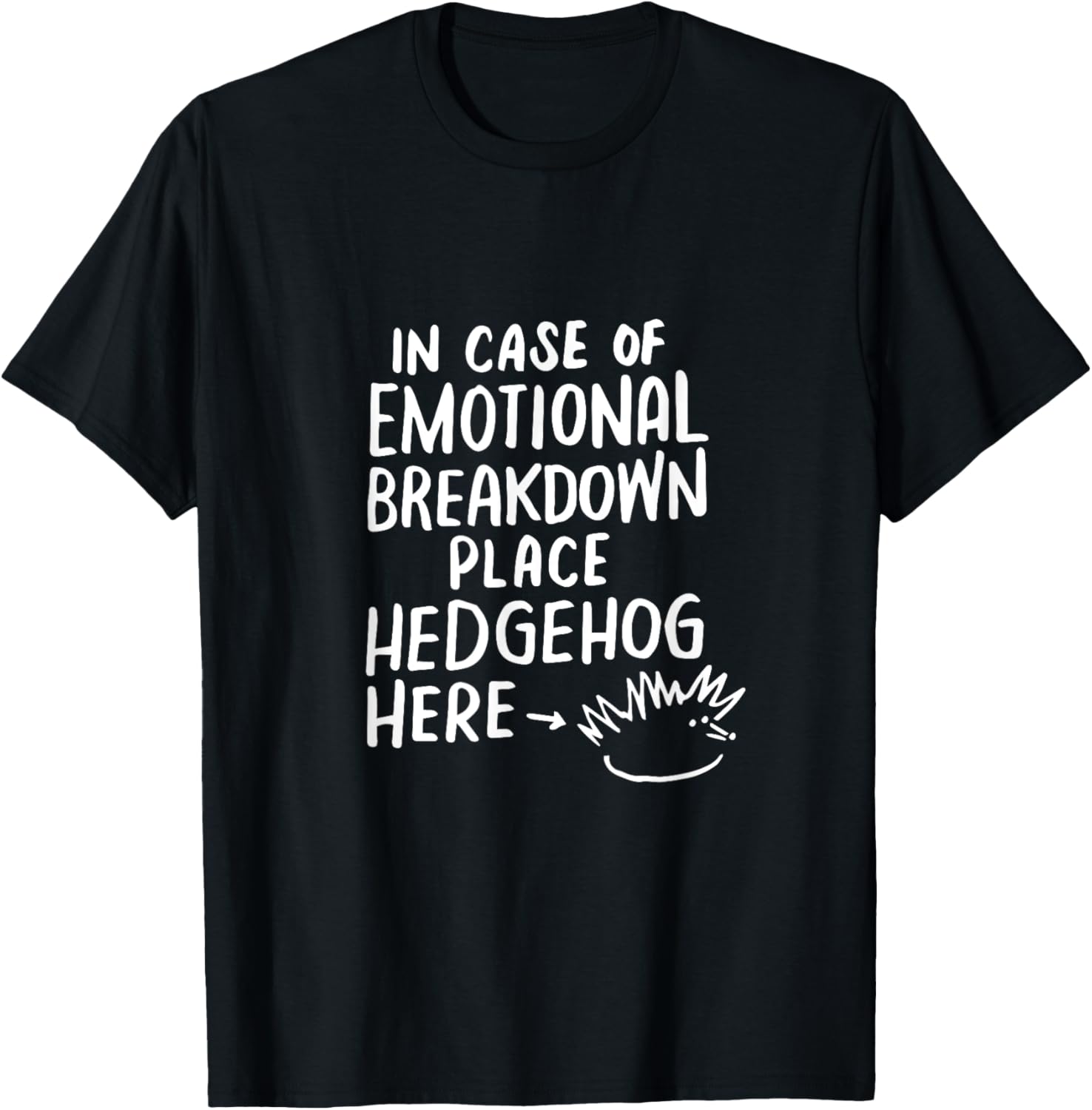 In Case of Emotional Breakdown Place Hedgehog Here Tee Shirt
