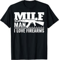 Milf Man I Love Firearms Pro Gun Owners Rights Tshirt