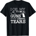 Funny I Oil My Guns With Liberal Tears 2Nd Amendment Mens
