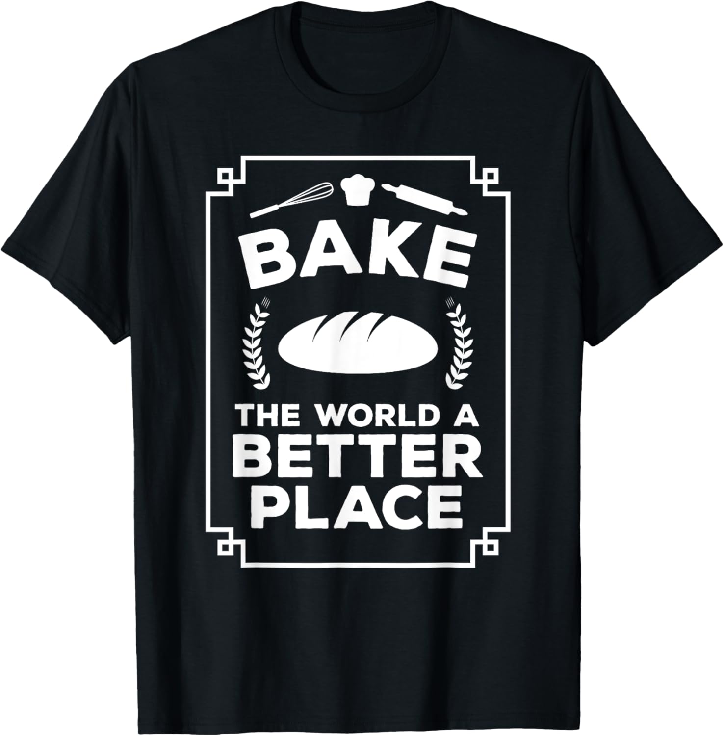 Bake the World a Better Place Tshirt Funny Baker Shirt