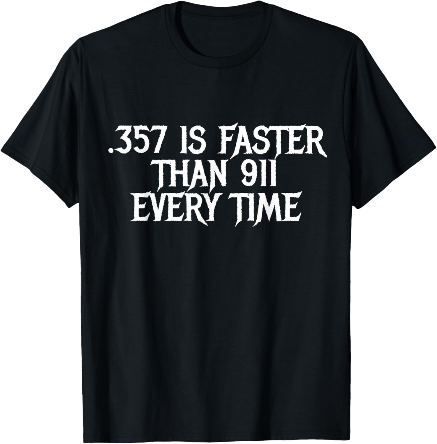 357 Is Faster Than 911 Every Time Safety Defense Gun Shirt