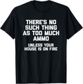 Theres No Such Thing As Too Much Ammo Funny Gun Owner
