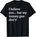 I Believe You But My Tommy Gun Don U2019T