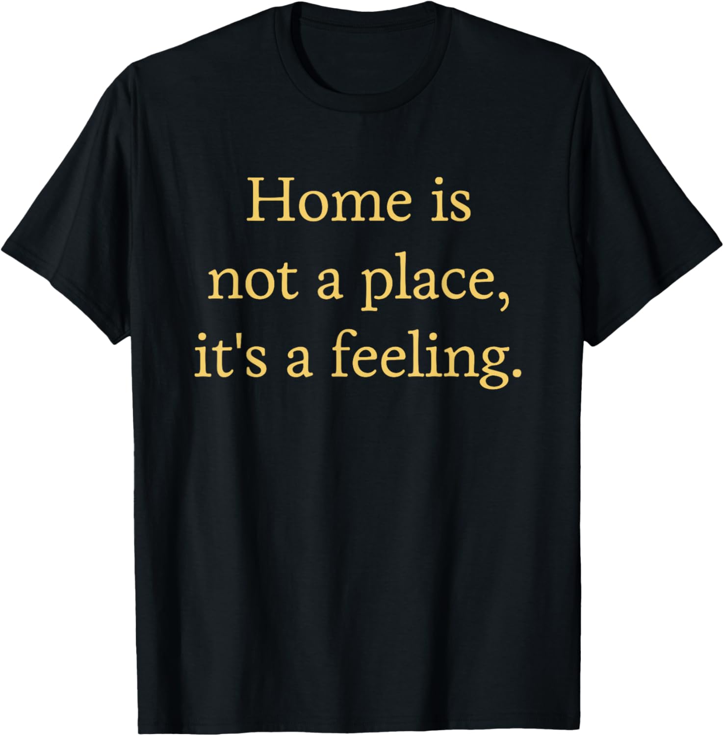 Positive Home Is Not A Place It's A Feeling Saying