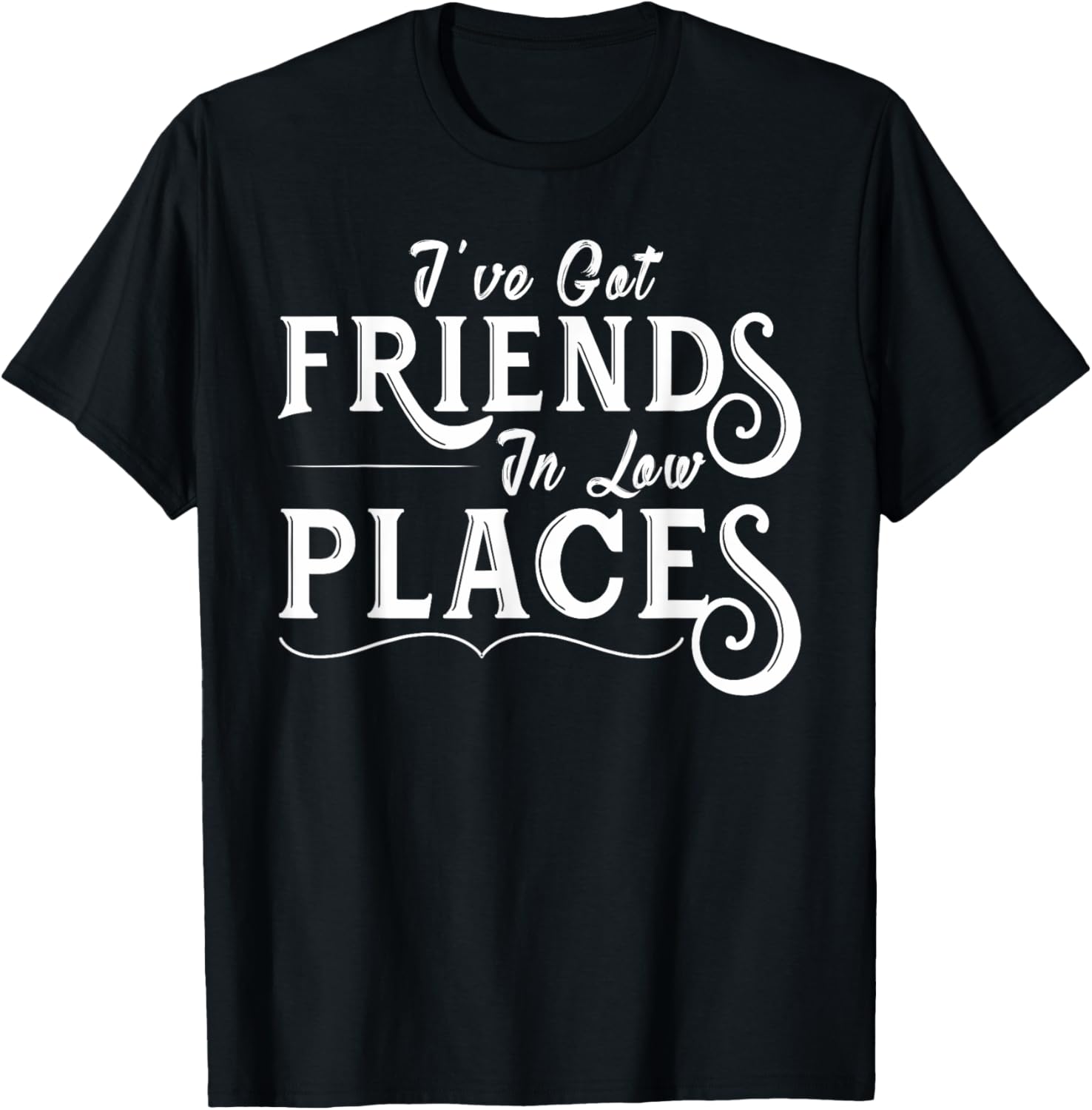 I've Got Friends In Low Places | Funny Sarcastic