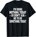 I'm Doing Nothing Today So Don't Ask Me To Do Something Tee