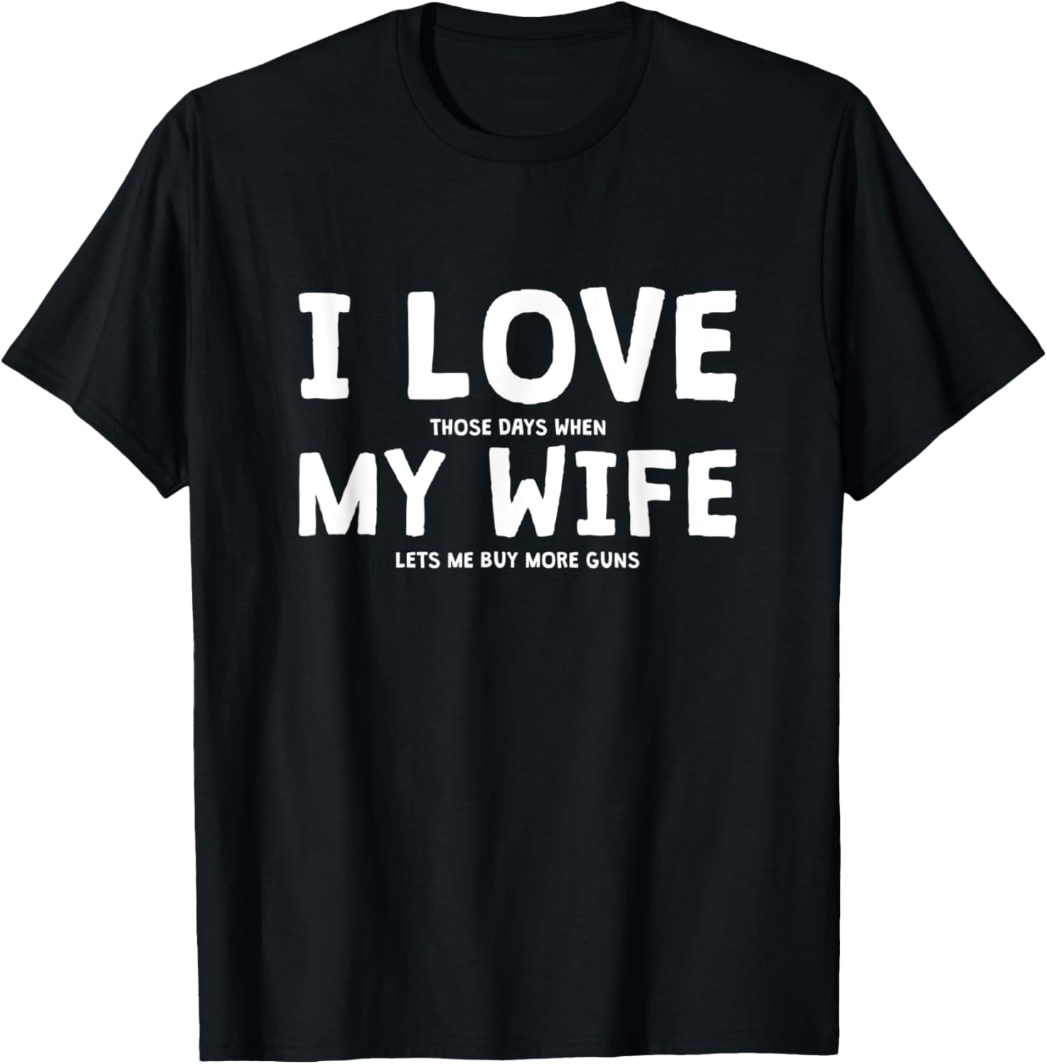 I Love Those Days When My Wife Lets Me Buy More Guns