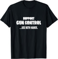 Support Gun Control Use Both Hands Funny Gun