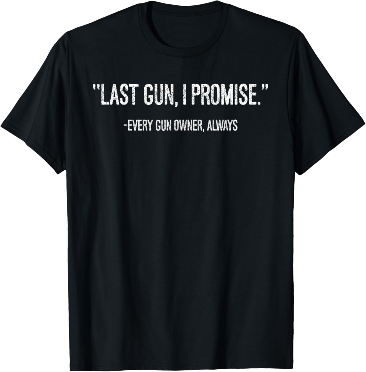 Funny 2Nd Amendment Gun Lover Last Gun I Promise Humor