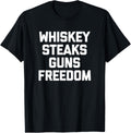 Whiskey Steaks Guns Freedom T Shirt Funny Guns Tee Gun Owner