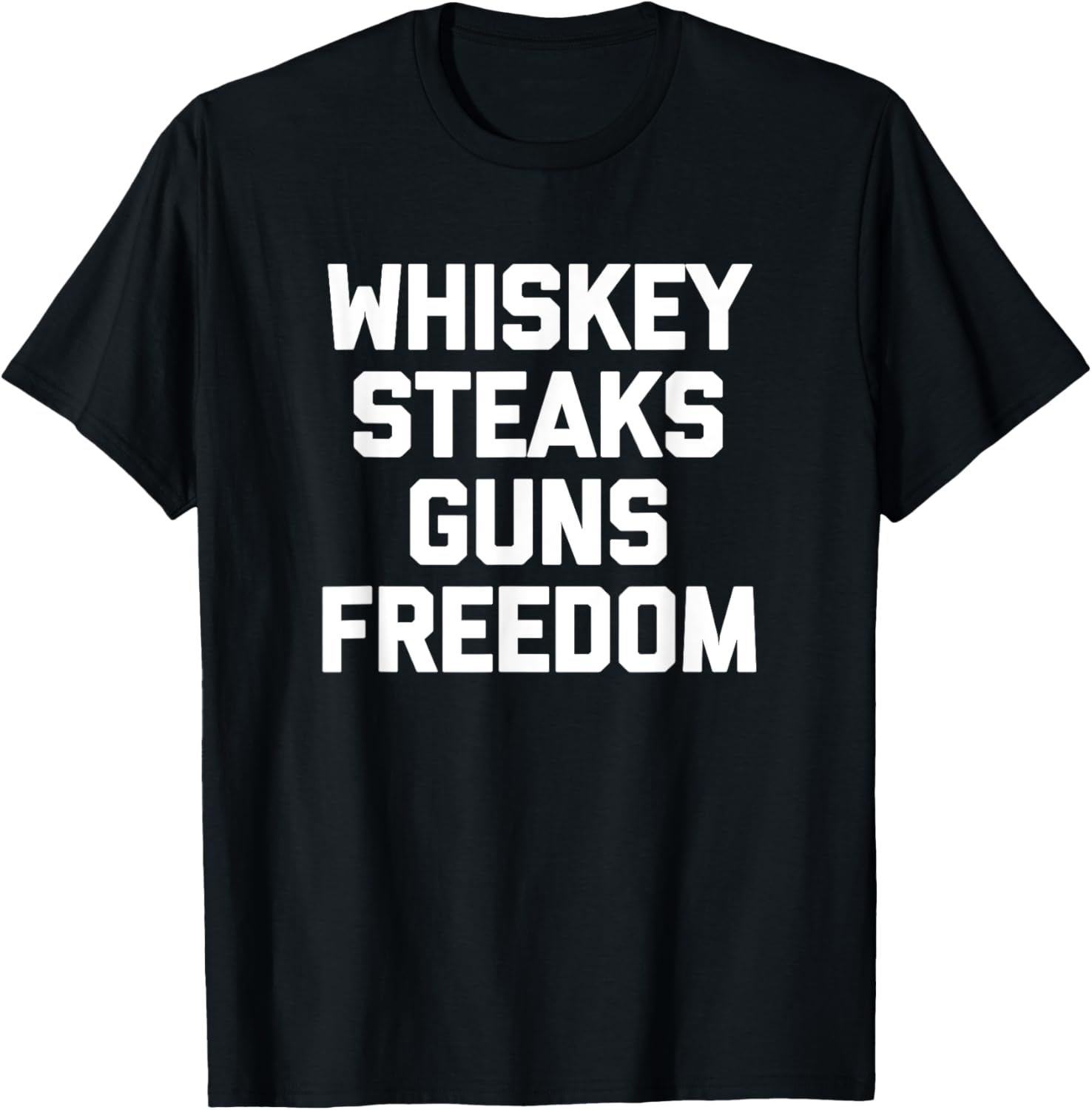 Whiskey Steaks Guns Freedom T Shirt Funny Guns Tee Gun Owner