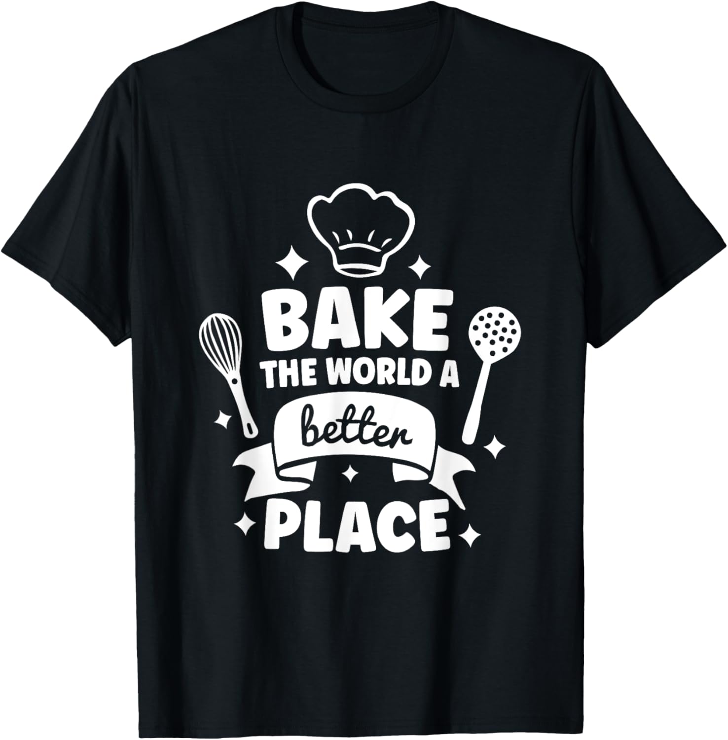 Bake the World a Better Place Baker Funny Baking