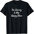 The Library Is My Happy Place -