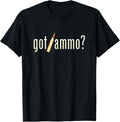 Got Ammo T Shirt Funny 2Nd Amendment T Shirt