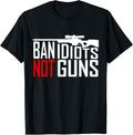 Ban Idiots Not Guns Conservative Republican Gun Rights