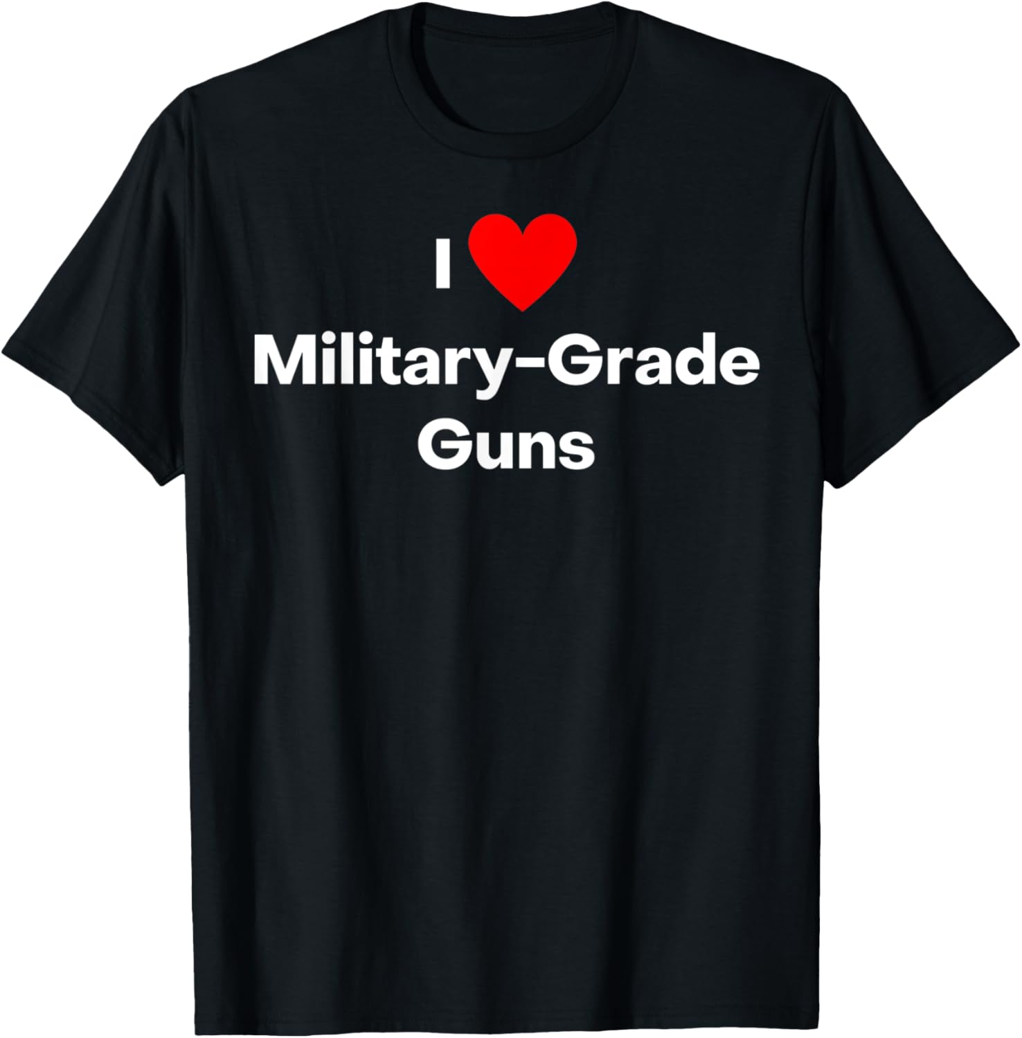 I Love Military Grade Guns
