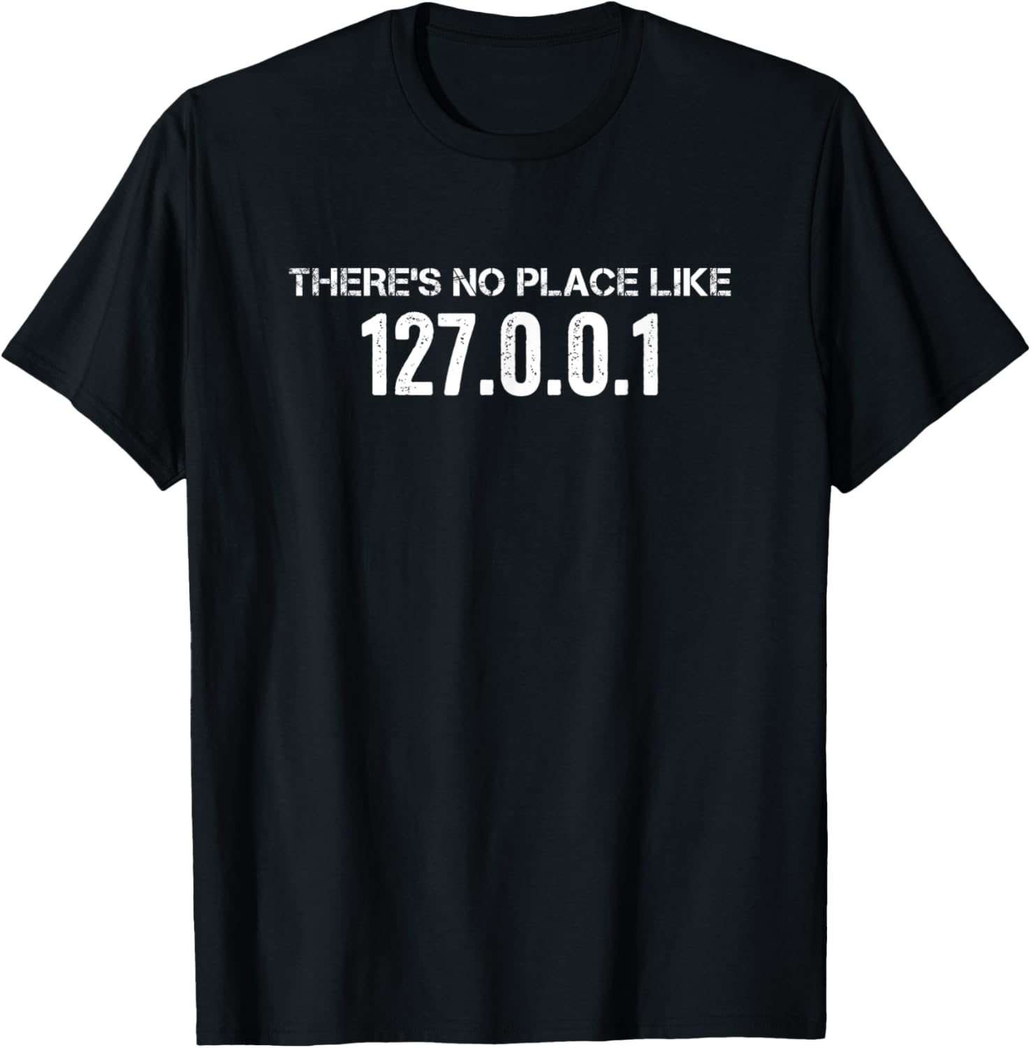 There's No Place like 127.0.0.1 T-Shirt Home Rough (Black)