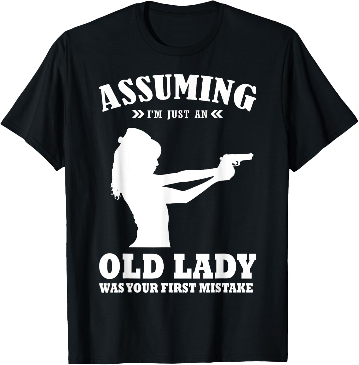 Assuming Im Just An Old Lady Was Your First Mistake Funny