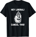 Hey Liberal Cancel This Shirt Funny Conservative Gun Owner