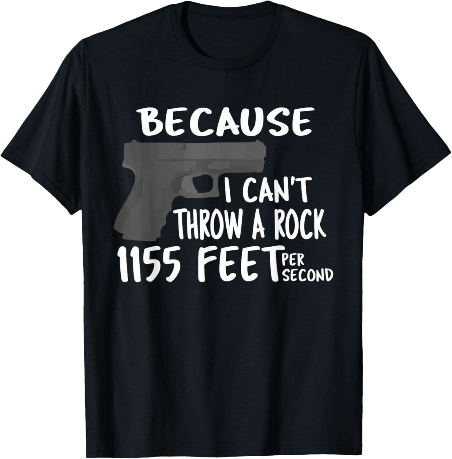 Because I Cant Throw A Rock That Fast Gun Enthusiast T Shirt