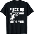 Funny Gun Owner Shirt Piece Be With You T Shirt Funny Guns