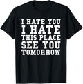 I Hate You Hate This Place See You Tomorrow Funny Gym Shirt