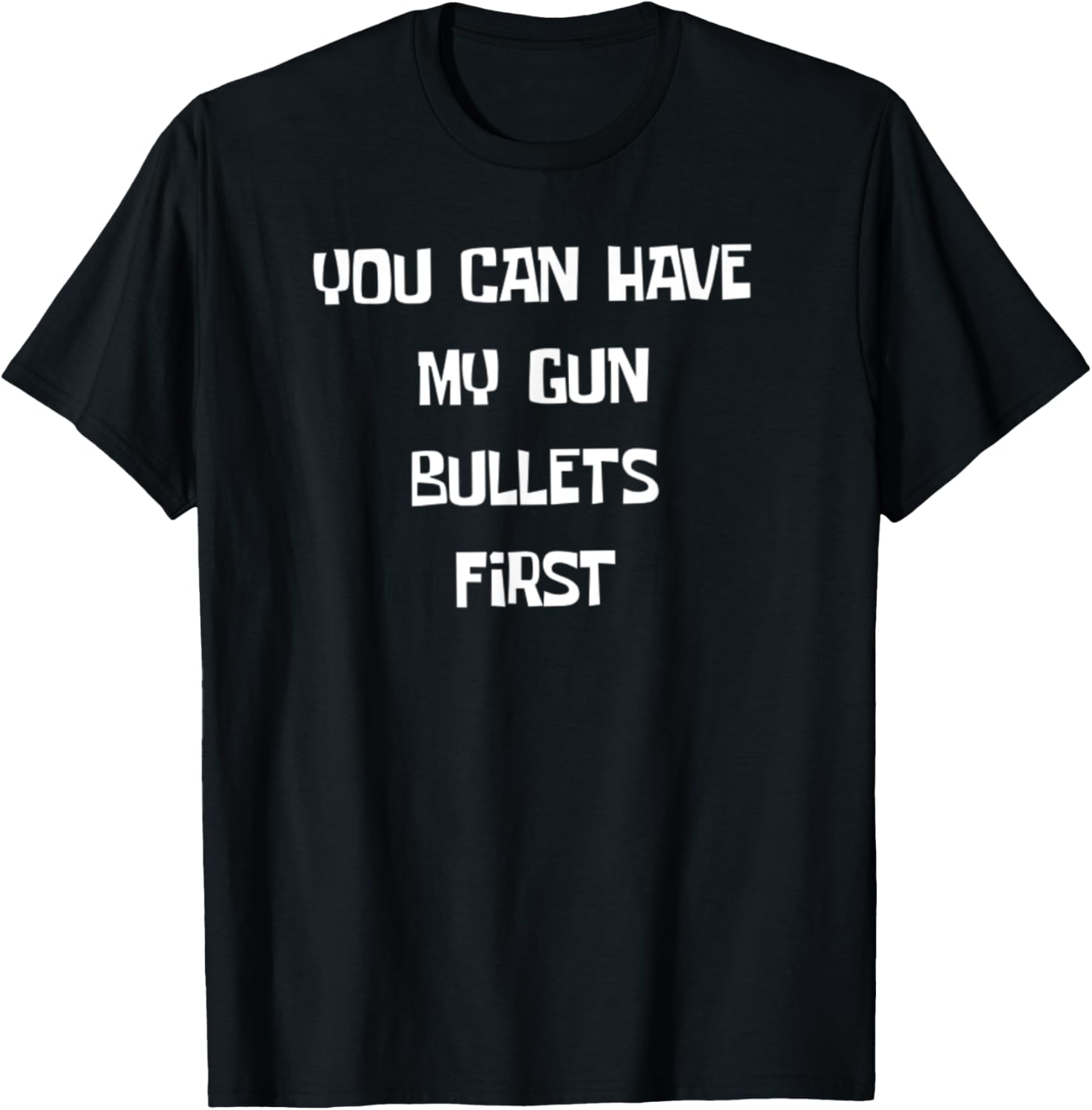Have My Gun Bullets First Funny T Shirt Gun Nut Rights Tee