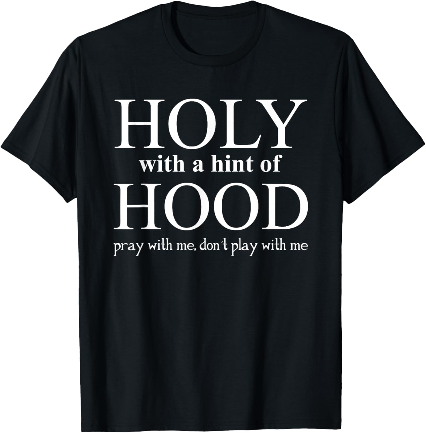 Holy With A Hint Of Hood Pray With Me Don't Play With Me