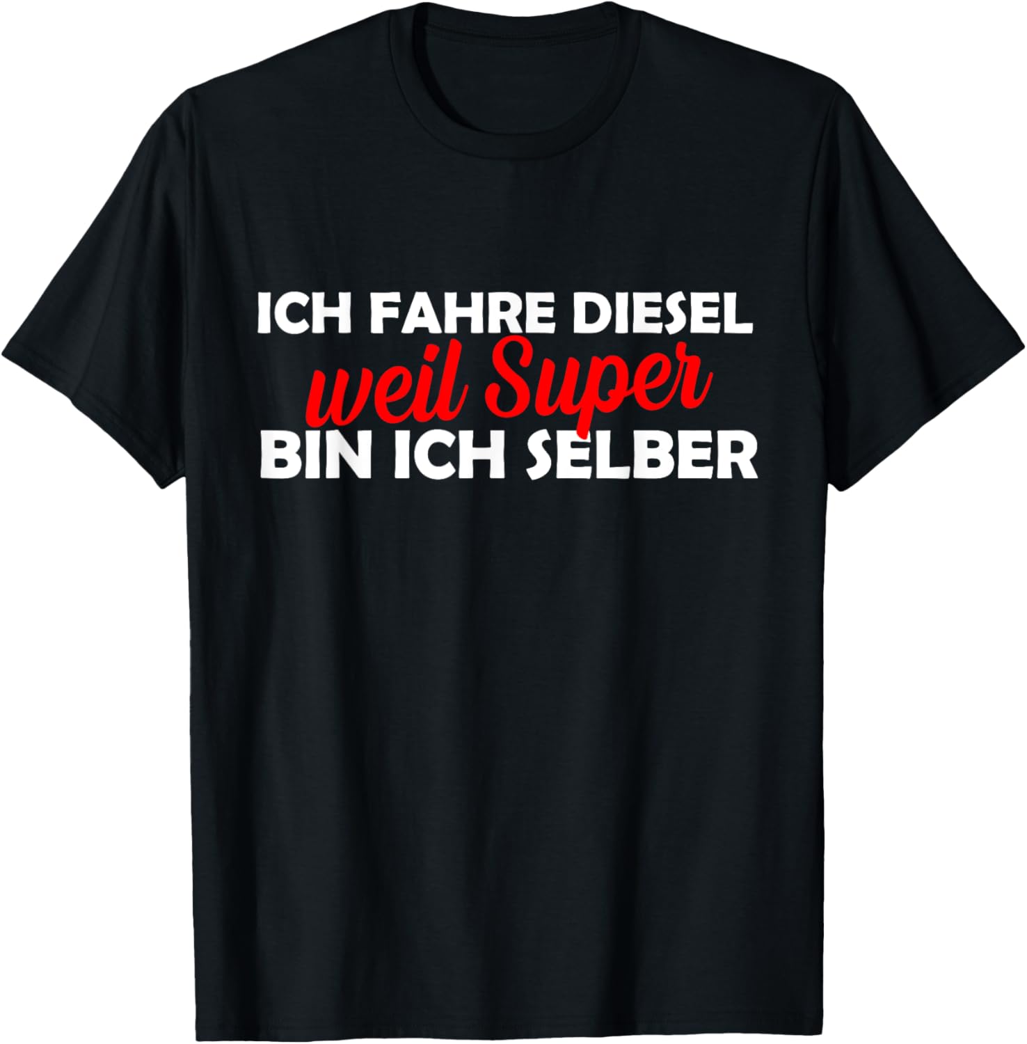Ich Fahre Diesel Weil Super Sehe Ich Selber