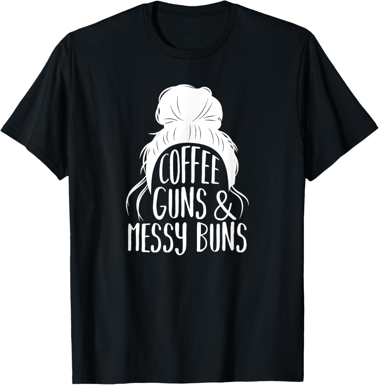 Coffee Guns Messy Buns Gun Loving Women