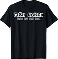 Fish Naked Show Off Your Pole Fishing Lover T-Shirt