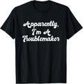 Apparently I'm A Troublemaker Funny Jokester Sarcastic Joke