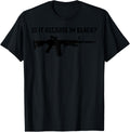 Is It Because Im Black Funny Ar 15 Pro Gun Shirt