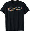 Apparently I'm A Troublemaker Funny Trouble Maker Prankster